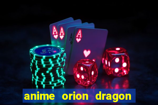 anime orion dragon ball super